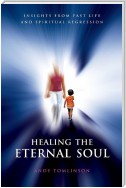 Healing the Eternal Soul - Insights from Past Life and Spiritual Regression