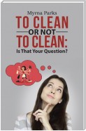 To Clean or Not to Clean: Is That Your Question?