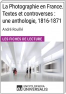 La Photographie en France. Textes et controverses : une anthologie, 1816-1871 d'André Rouillé