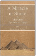 A Miracle in Stone - Or, The Great Pyramid of Egypt