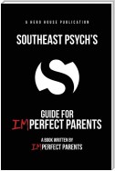 Southeast Psych's Guide for Imperfect Parents
