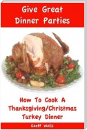 How to Cook a Thanksgiving/Christmas Turkey Dinner