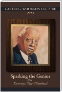 CARTER G. WOODSON LECTURE 2013: Sparking the Genius