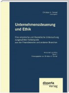 Unternehmenssteuerung und Ethik: Eine empirische und theoretische Untersuchung ausgewählter Fallbeispiele aus der Finanzbranche und anderen Branchen