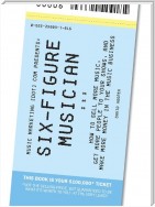 Six-Figure Musician - How to Sell More Music, Get More People to Your Shows, and Make More Money in the Music Business (Music Marketing [dot] com Presents) (Volume 1)