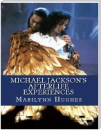 Michael Jackson's Afterlife Experiences (A Trilogy in One Volume)