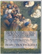 Near Death and Out-of-Body Experiences (Auspicious Births and Deaths): Of the Prophets, Saints, Mystics and Sages in World Religions