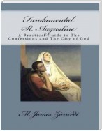 Fundamental St. Augustine:  A Practical Guide to the Confessions of St. Augustine and City of God