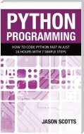 Python Programming : How to Code Python Fast In Just 24 Hours With 7 Simple Steps