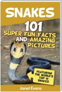 Snakes: 101 Super Fun Facts And Amazing Pictures (Featuring The World's Top 10 Snakes)