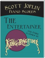 Scott Joplin Piano Scores - The Entertainer and Other Classics by the "King of Ragtime"