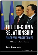 Eu-china Relationship, The: European Perspectives - A Manual For Policy Makers