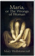 Maria, or The Wrongs of Woman