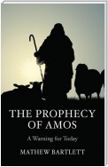 The Prophecy of Amos - A Warning for Today