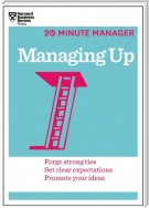 Managing Up (HBR 20-Minute Manager Series)