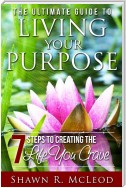 The Ultimate Guide to Living Your Purpose
