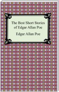 The Best Short Stories of Edgar Allan Poe (The Fall of the House of Usher, The Tell-Tale Heart and Other Tales)