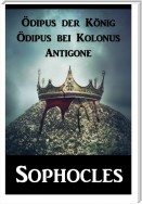 Ödipus der König  Ödipus bei Kolonus  Antigone
