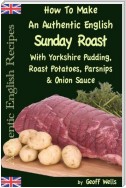 How To Make An Authentic English Sunday Roast With Yorkshire Pudding, Roast Potatoes, Parsnips & Onion Sauce