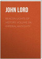 Beacon Lights of History, Volume 04: Imperial Antiquity
