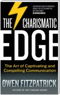 The Charismatic Edge: The Art of Captivating and Compelling Communication