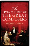 The Lives and Times of the Great Composers