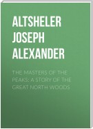 The Masters of the Peaks: A Story of the Great North Woods