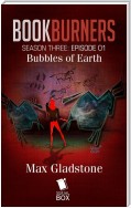 Bubbles of Earth (Bookburners Season 3 Episode 1)