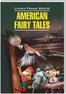 American Fairy Tales / Американские волшебные сказки. Книга для чтения на английском языке