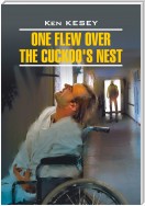 One Flew over the Cuckoo's Nest / Пролетая над гнездом кукушки. Книга для чтения на английском языке