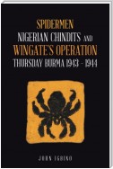 Spidermen: Nigerian Chindits and Wingate’s Operation Thursday Burma 1943 – 1944
