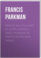 France and England in North America, Part I: Pioneers of France in the New World