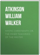 Mystic Christianity; Or, The Inner Teachings of the Master