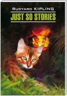 Just So Stories for Little Children / Просто сказки. Книга для чтения на английском языке