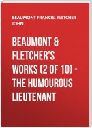 Beaumont & Fletchers Works (2 of 10) – the Humourous Lieutenant