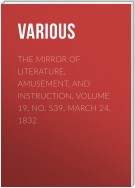 The Mirror of Literature, Amusement, and Instruction. Volume 19, No. 539, March 24, 1832
