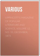 Lippincott's Magazine of Popular Literature and Science, Volume 12, No. 33, December, 1873