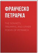 The Sonnets, Triumphs, and Other Poems of Petrarch