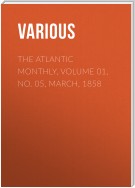 The Atlantic Monthly, Volume 01, No. 05, March, 1858