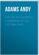 The Log of a Cowboy: A Narrative of the Old Trail Days