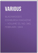 Blackwood's Edinburgh Magazine – Volume 55, No. 340, February, 1844