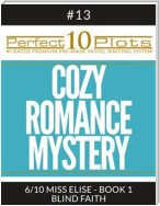 Perfect 10 Cozy Romance Mystery Plots #13-6 "MISS ELISE - BOOK 1 BLIND FAITH"