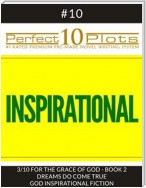 Perfect 10 Inspirational Plots #10-3 "FOR THE GRACE OF GOD - BOOK 2 DREAMS DO COME TRUE - GOD INSPIRATIONAL FICTION"