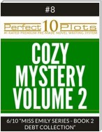 Perfect 10 Cozy Mystery Volume 2 Plots #8-6 "MISS EMILY SERIES - BOOK 2 DEBT COLLECTION"