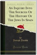 An Inquiry Into The Sources Of The History Of The Jews In Spain