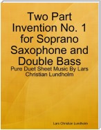 Two Part Invention No. 1 for Soprano Saxophone and Double Bass - Pure Duet Sheet Music By Lars Christian Lundholm