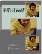 How to Live Stress Free