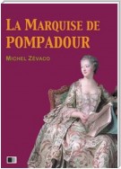 La Marquise de Pompadour (Version Intégrale : Tome I-II)