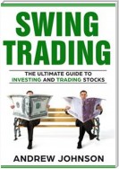 Swing Trading:  The Definitive And Step by Step Guide To Swing Trading