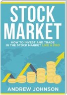 Stock Market:  How to Invest and Trade in the Stock Market Like a Pro